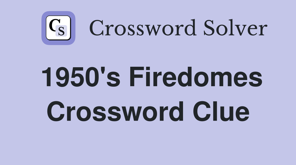 1950's Firedomes Crossword Clue
