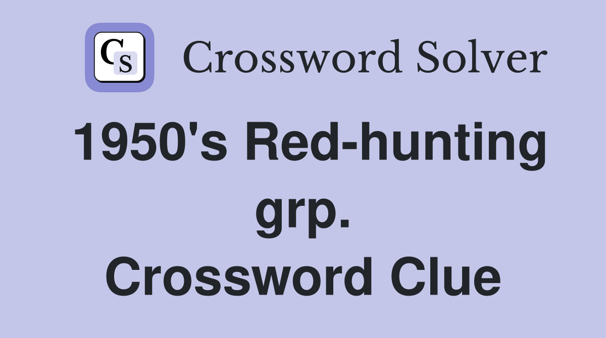 1950's Red-hunting grp. Crossword Clue