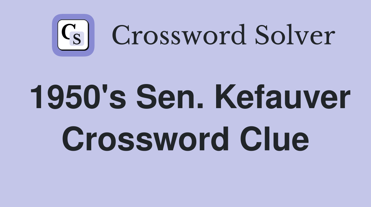 1950's Sen. Kefauver Crossword Clue