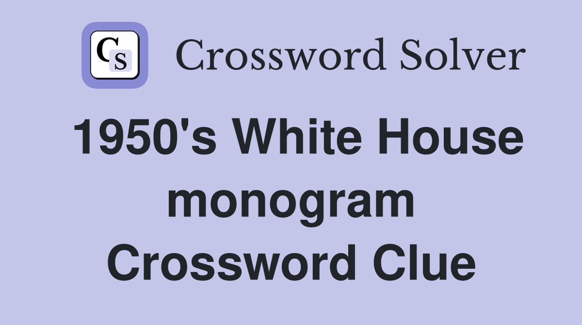 1950's White House monogram Crossword Clue