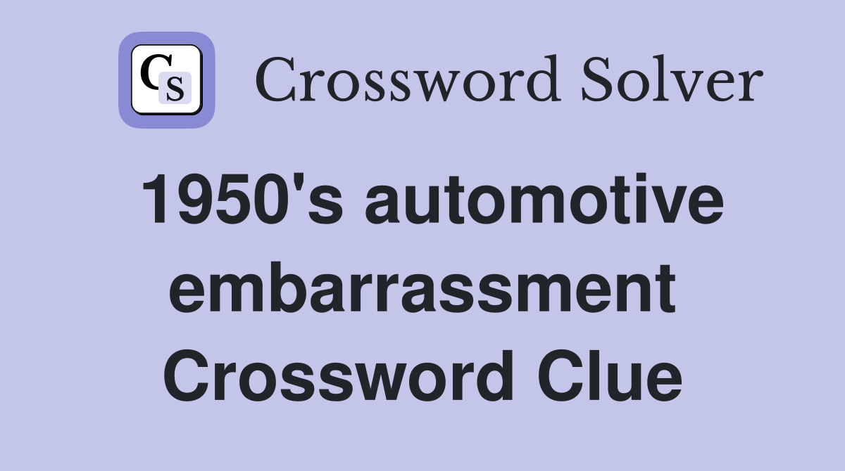 1950's automotive embarrassment Crossword Clue