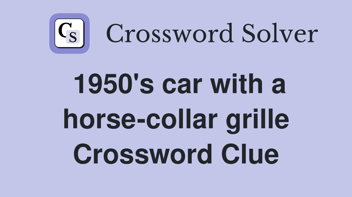 1950's car with a horse-collar grille Crossword Clue