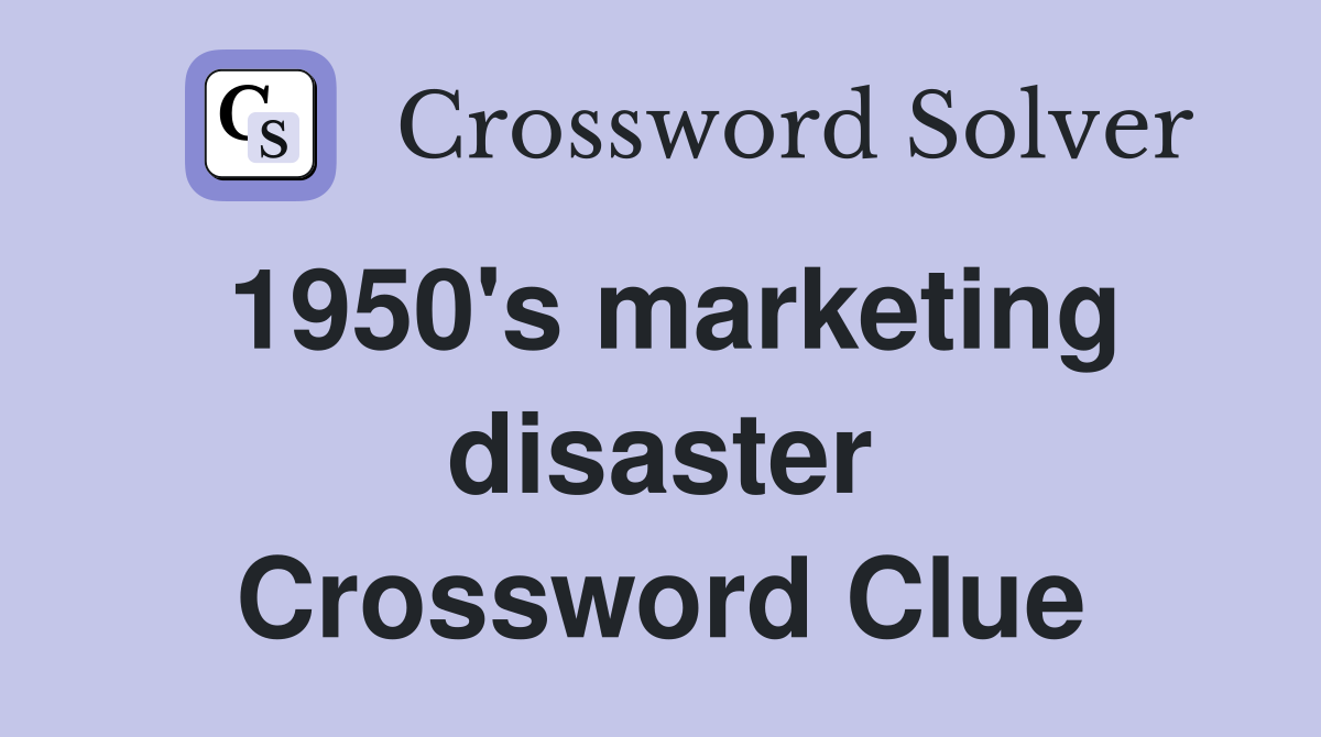 1950's marketing disaster Crossword Clue