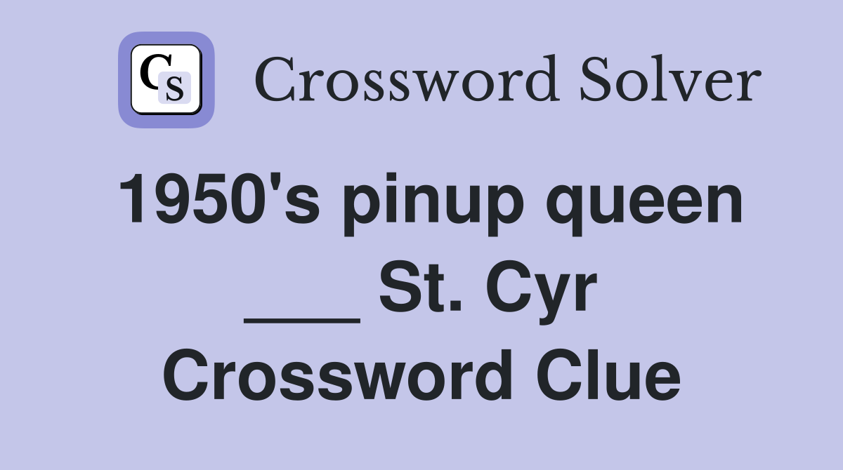 1950's pinup queen ___ St. Cyr Crossword Clue