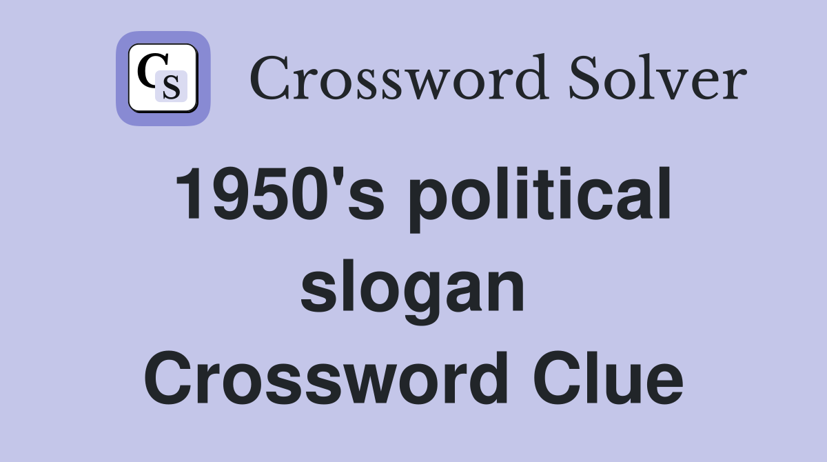 1950's political slogan Crossword Clue