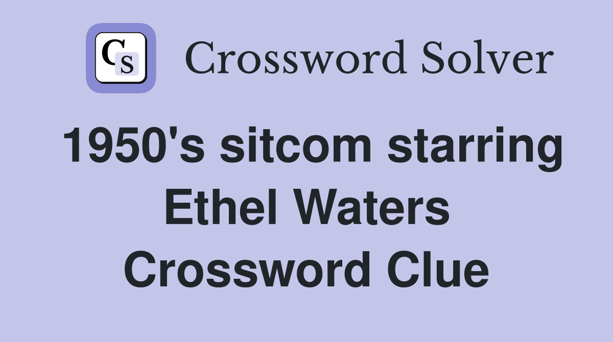 1950's sitcom starring Ethel Waters Crossword Clue