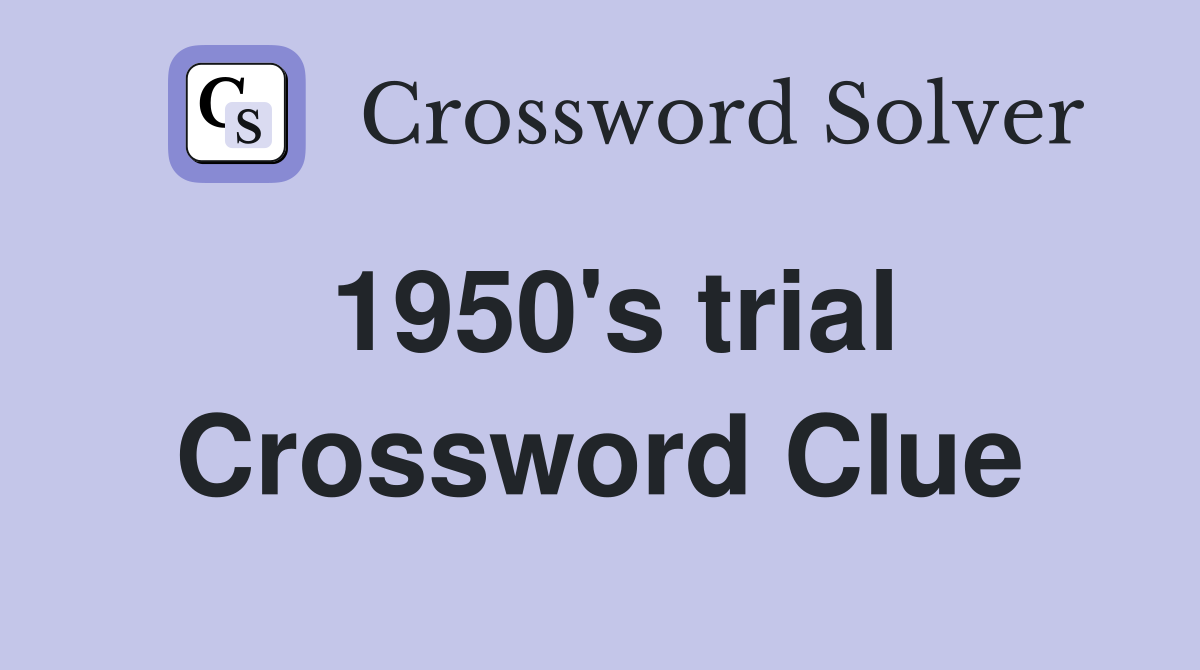 1950's trial Crossword Clue