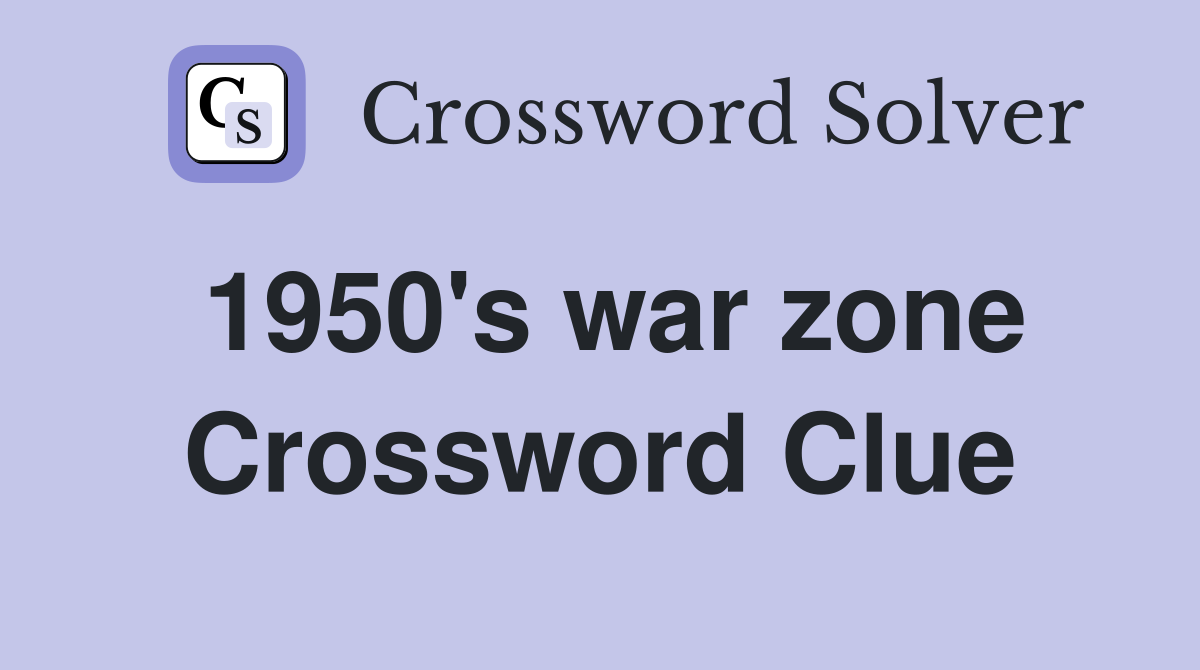 1950's war zone Crossword Clue