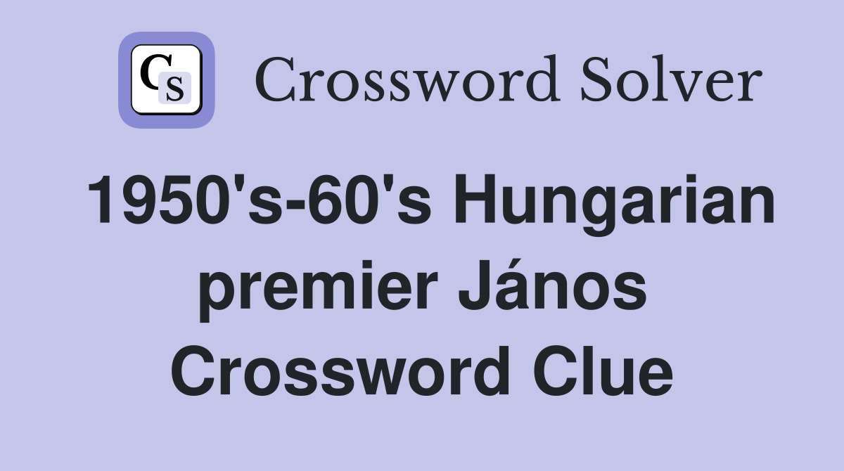 1950's-60's Hungarian premier János Crossword Clue