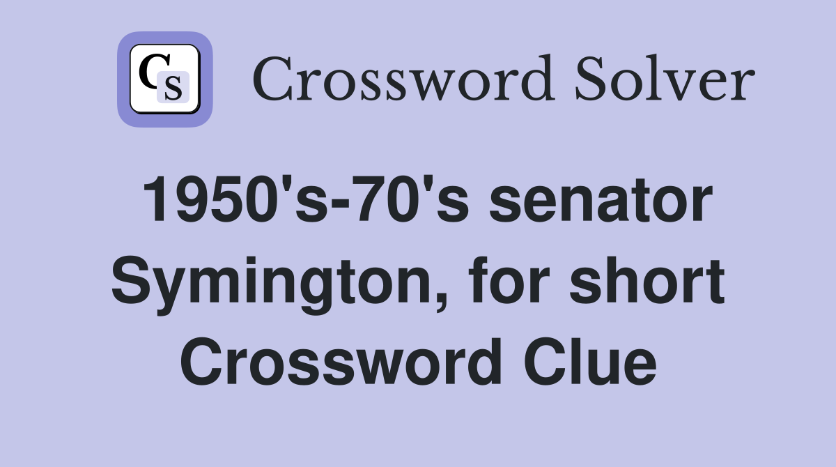 1950's-70's senator Symington, for short Crossword Clue