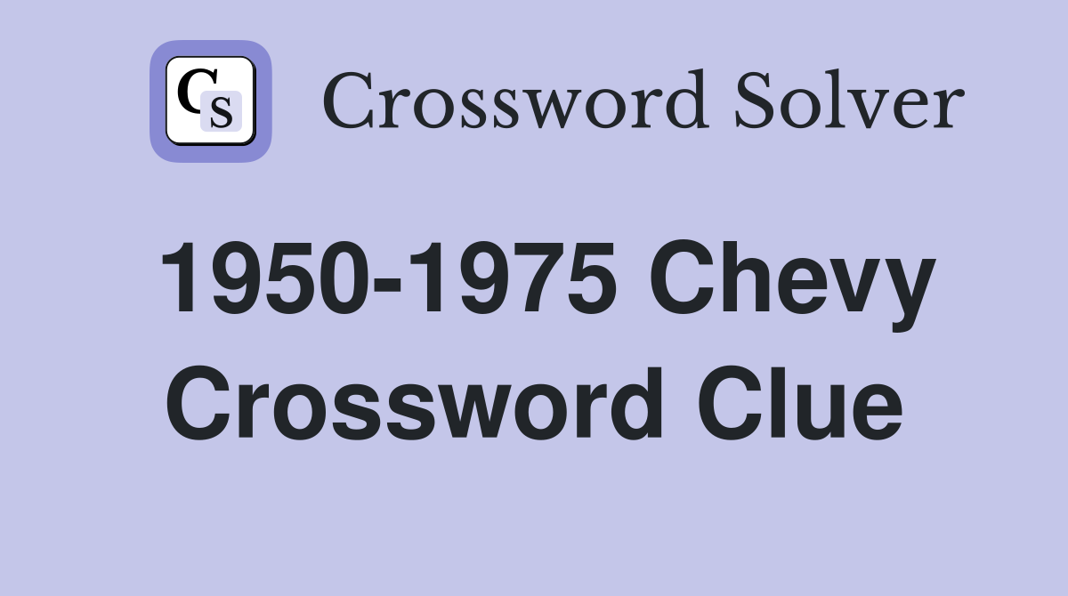 1950-1975 Chevy Crossword Clue