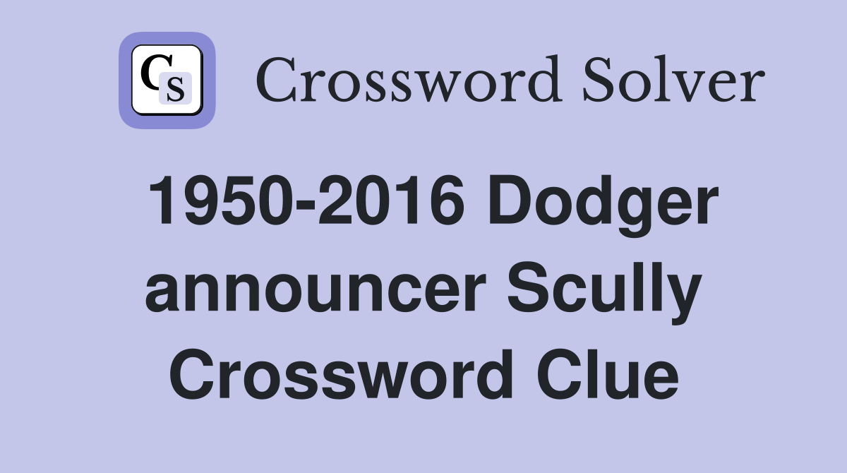 1950-2016 Dodger announcer Scully Crossword Clue