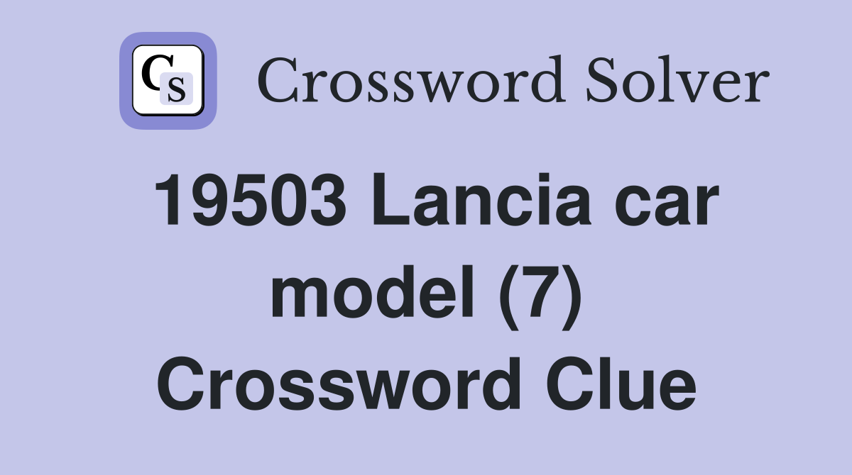 19503 Lancia car model (7) Crossword Clue