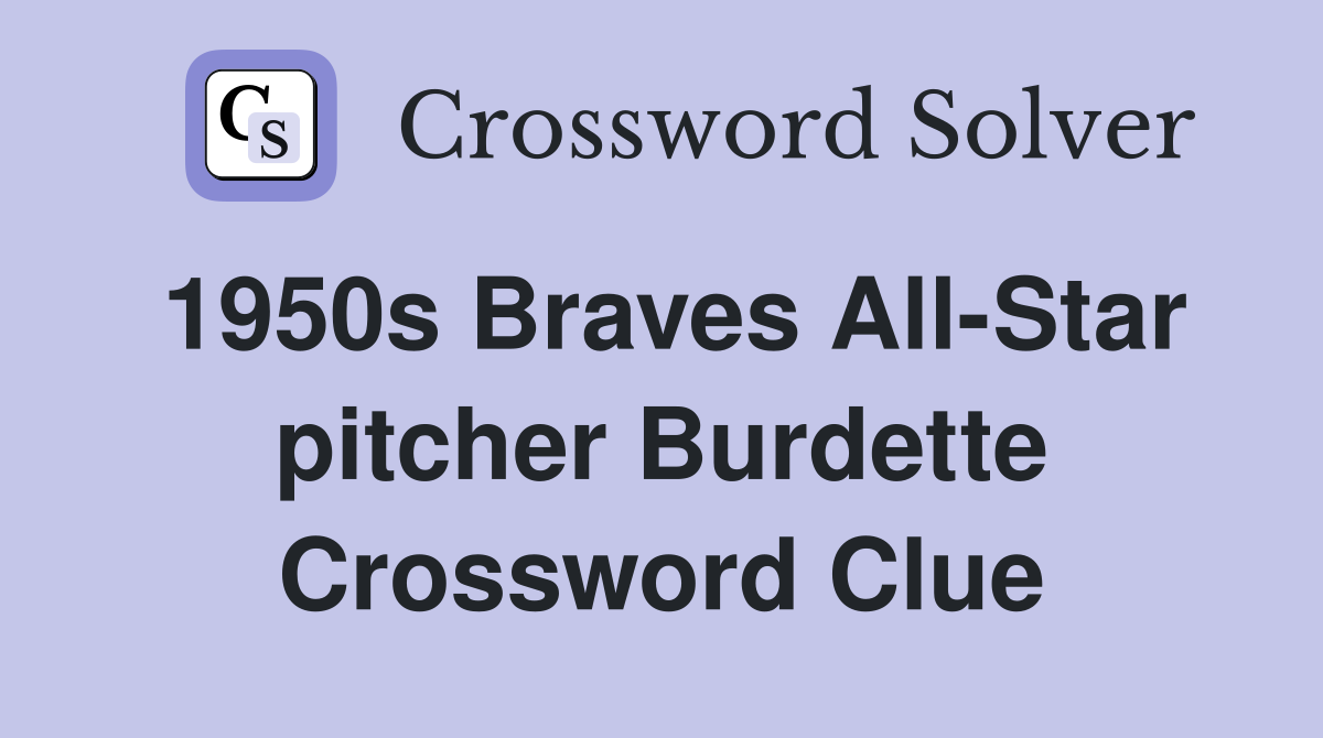 1950s Braves All-Star pitcher Burdette Crossword Clue