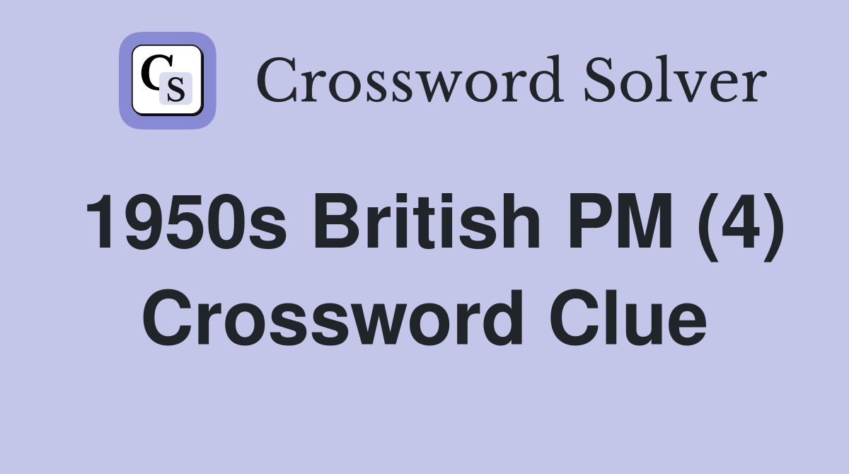 1950s British PM (4) Crossword Clue