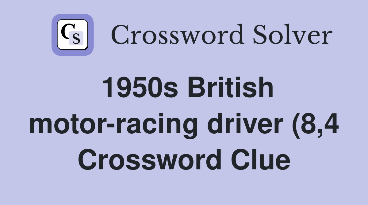 1950s British motor racing driver (8 4) Crossword Clue Answers 1950s British motor racing driver (8 4) Crossword Clue Answers