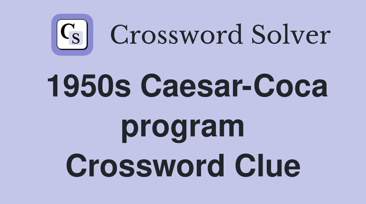 1950s Caesar-Coca program Crossword Clue
