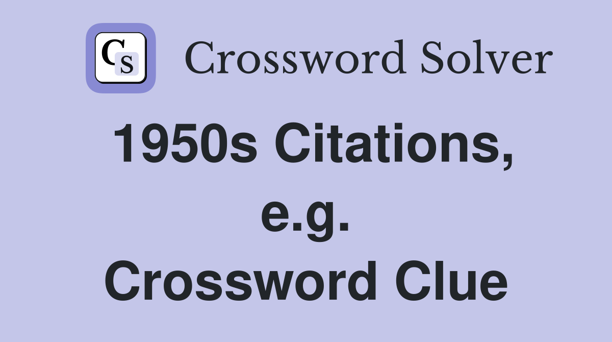1950s Citations, e.g. Crossword Clue
