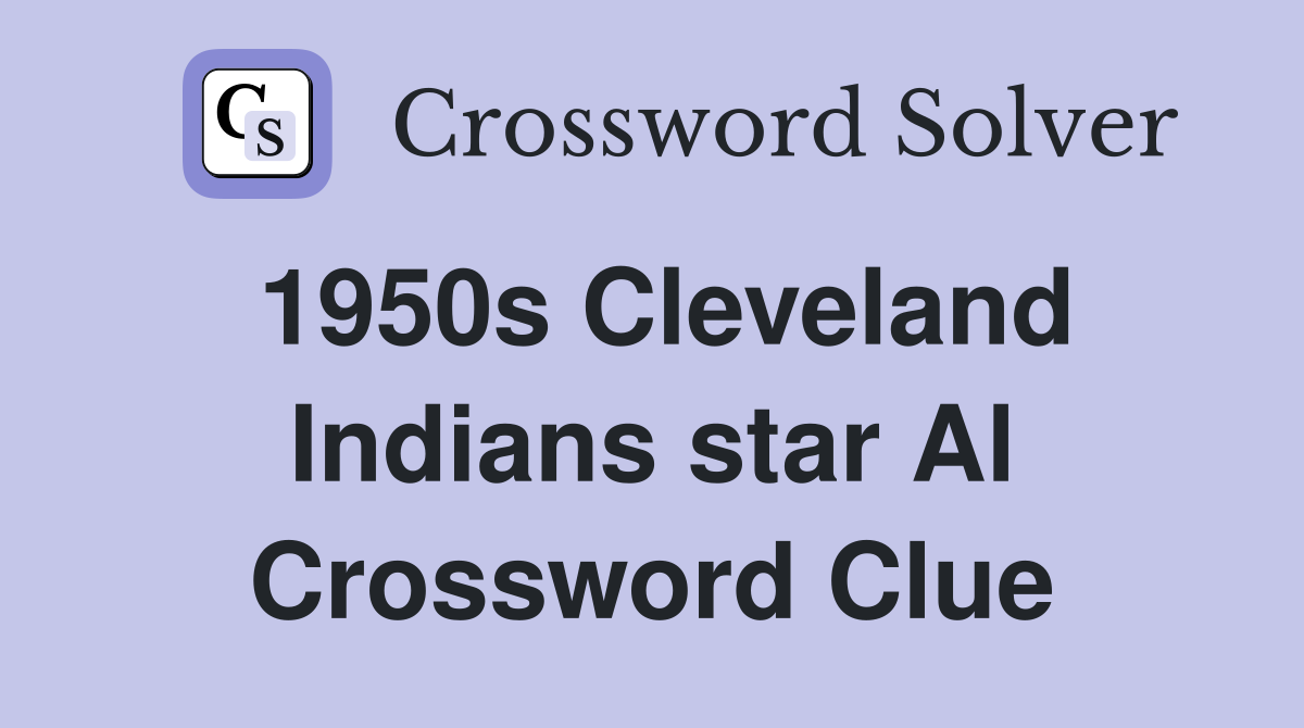 1950s Cleveland Indians star Al Crossword Clue
