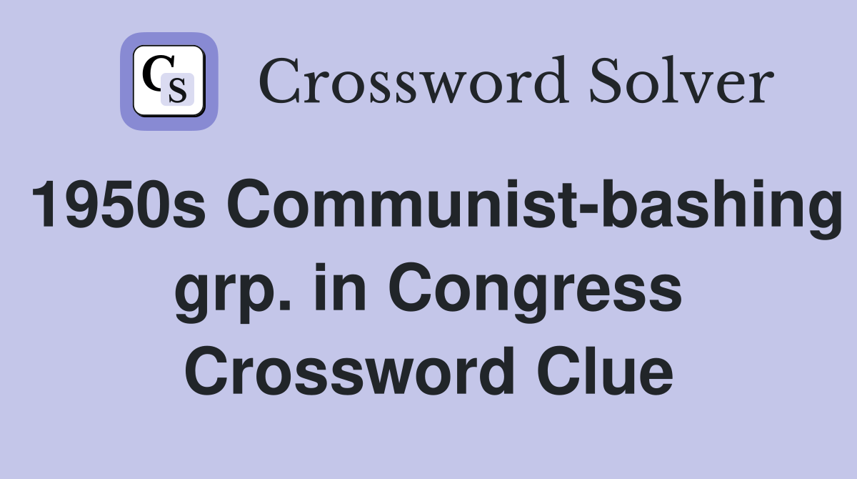 1950s Communist-bashing grp. in Congress Crossword Clue
