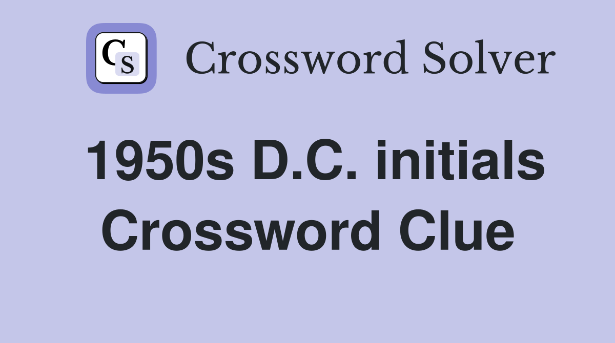 1950s D.C. initials Crossword Clue