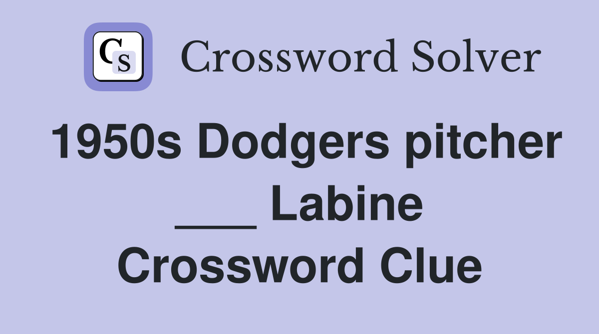 1950s Dodgers pitcher ___ Labine Crossword Clue
