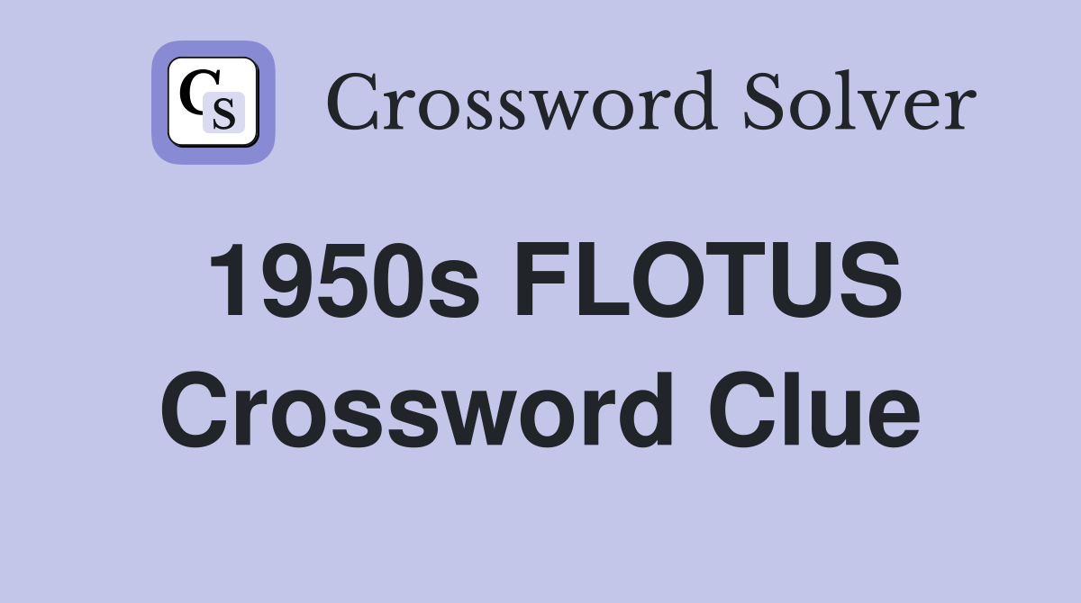 1950s FLOTUS Crossword Clue