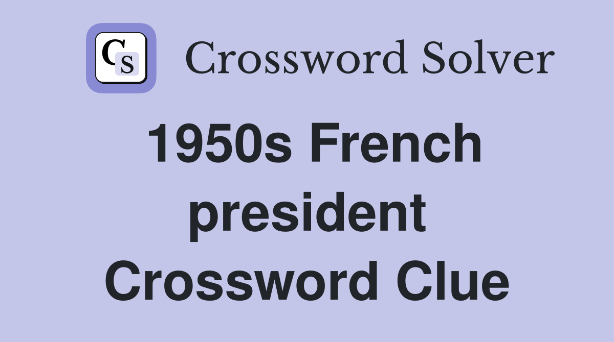 1950s French president Crossword Clue