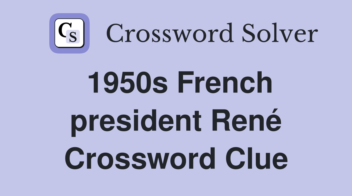 1950s French president René Crossword Clue