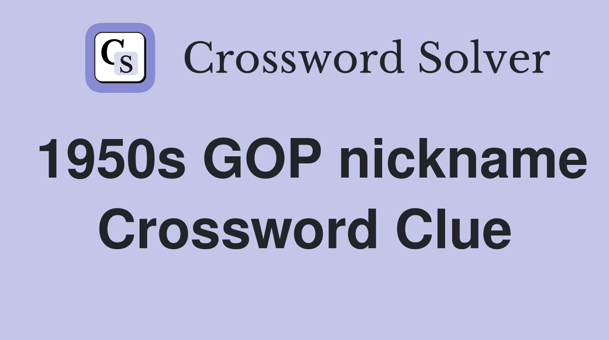 1950s GOP nickname Crossword Clue