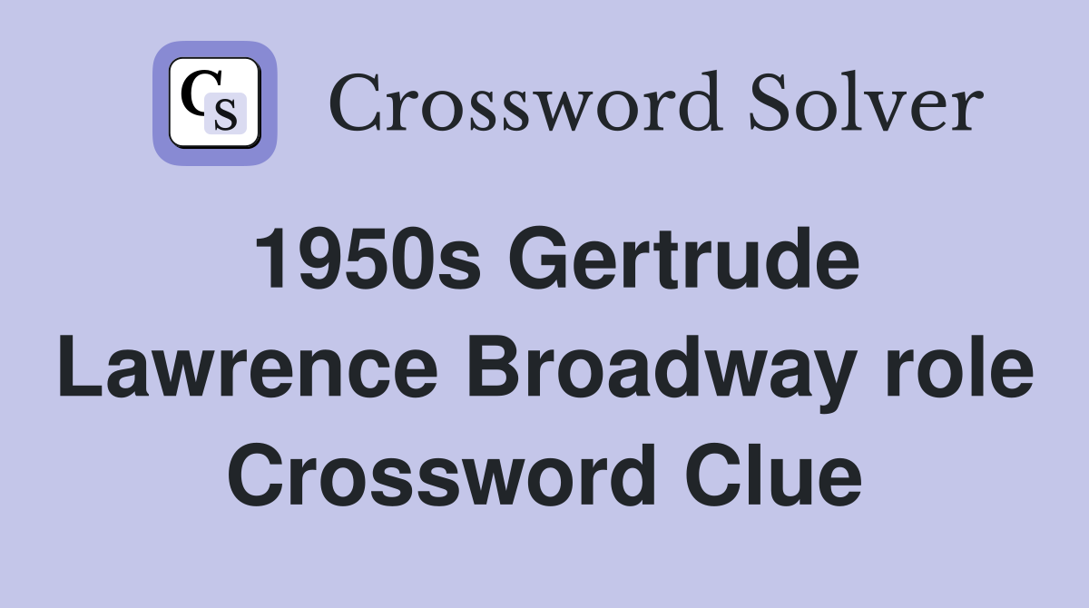 1950s Gertrude Lawrence Broadway role Crossword Clue