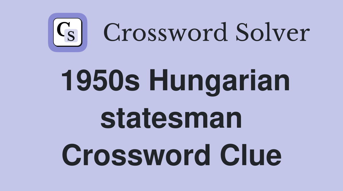 1950s Hungarian statesman Crossword Clue