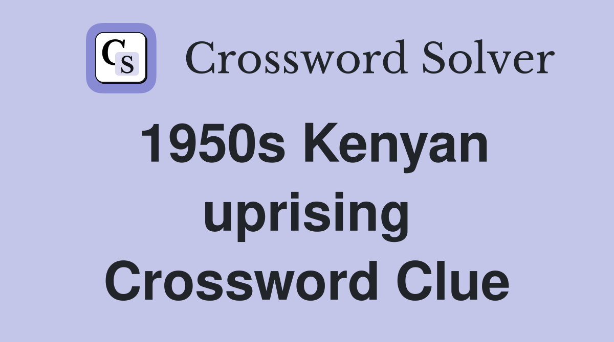 1950s Kenyan uprising Crossword Clue