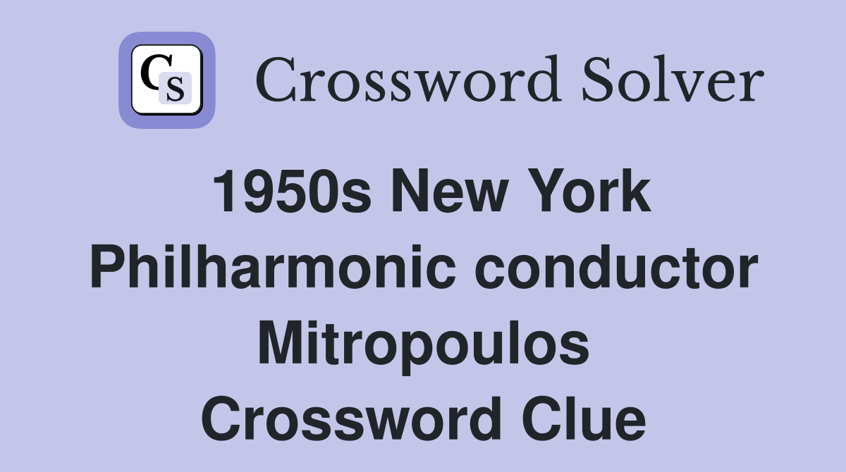 1950s New York Philharmonic conductor Mitropoulos Crossword Clue