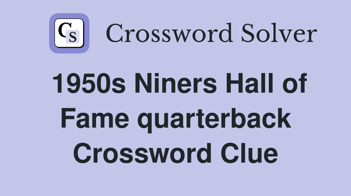 1950s Niners Hall of Fame quarterback Crossword Clue