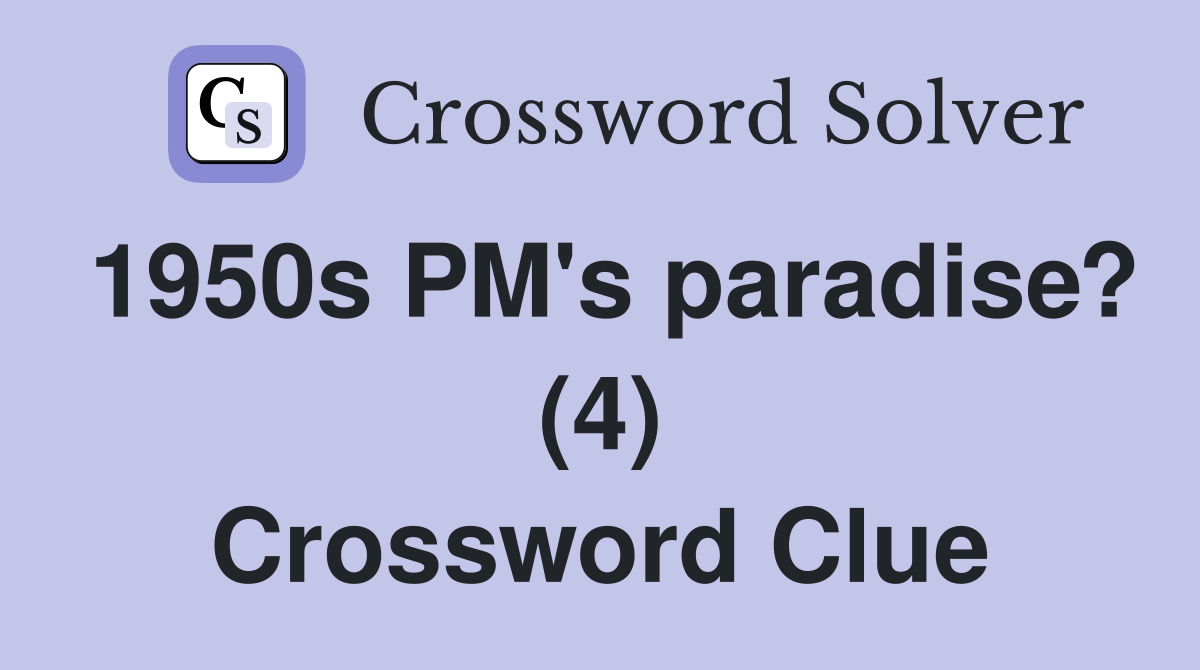 1950s PM's paradise? (4) Crossword Clue