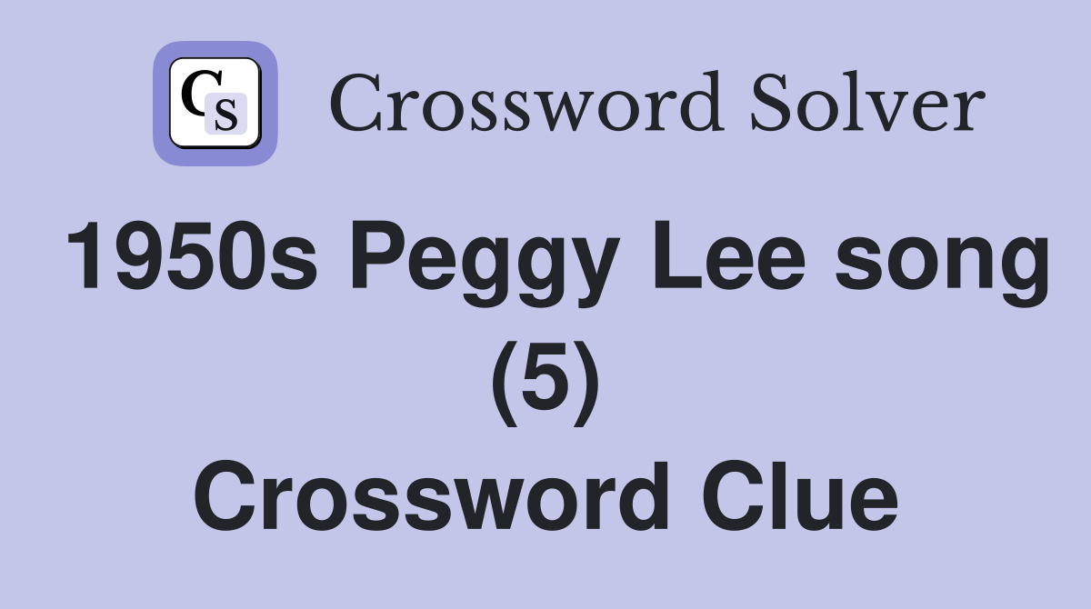1950s Peggy Lee song (5) Crossword Clue