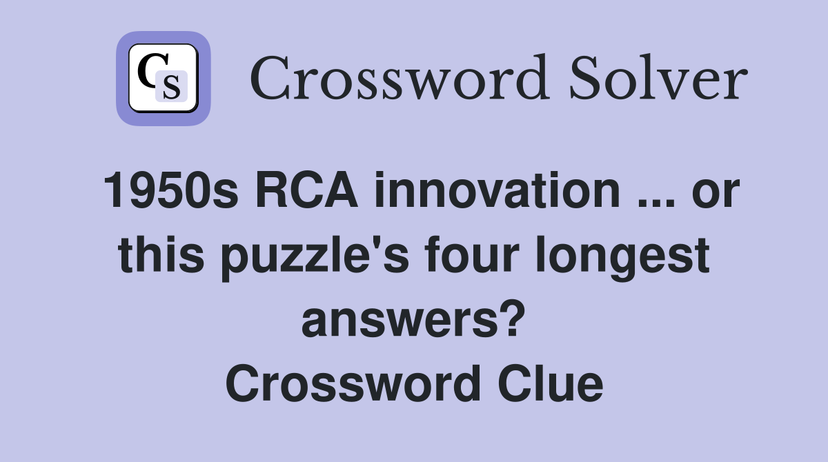 1950s RCA innovation ... or this puzzle's four longest answers? Crossword Clue