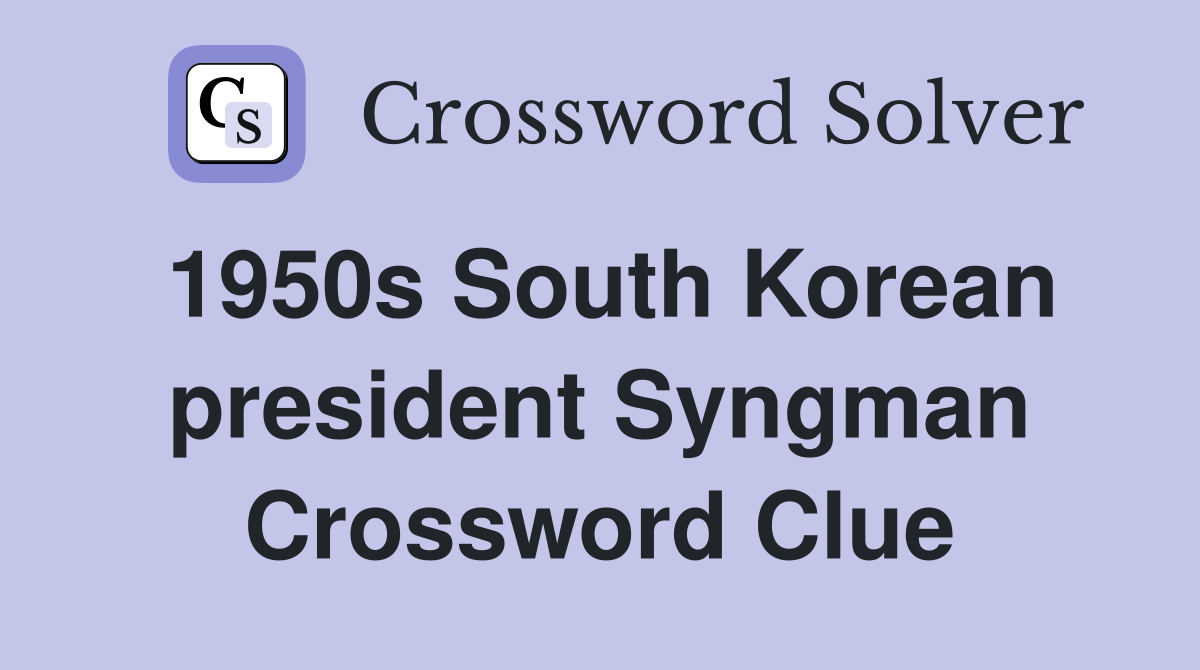 1950s South Korean president Syngman Crossword Clue