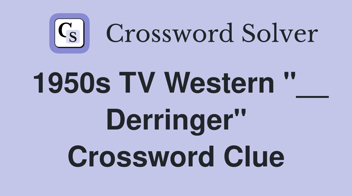 1950s TV Western "__ Derringer" Crossword Clue