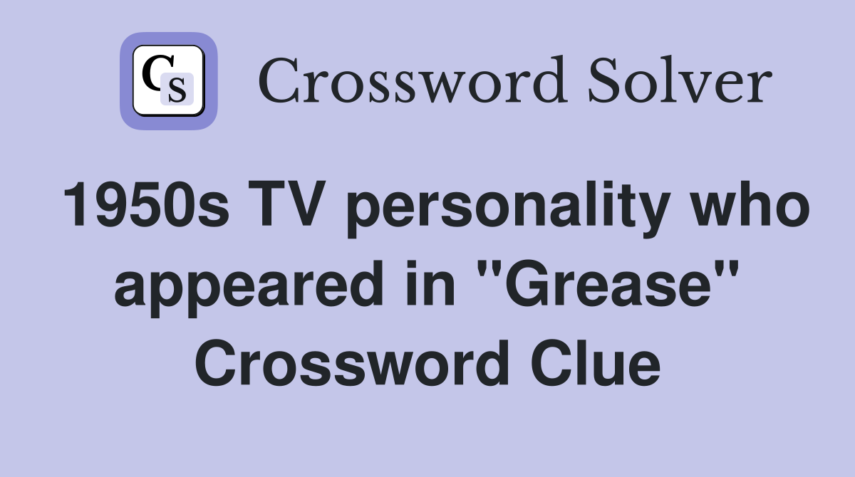 1950s TV personality who appeared in "Grease" Crossword Clue