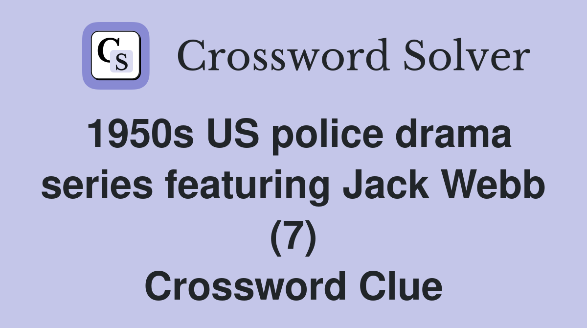 1950s US police drama series featuring Jack Webb (7) Crossword Clue