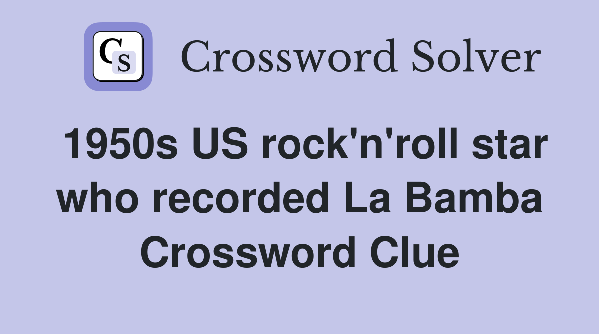 1950s US rock'n'roll star who recorded La Bamba Crossword Clue