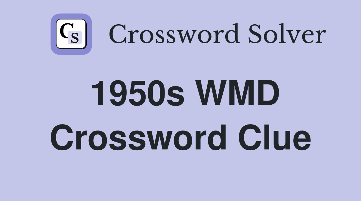 1950s WMD Crossword Clue