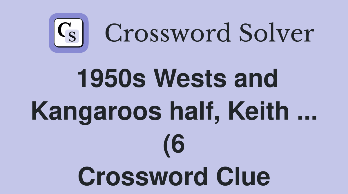 1950s Wests and Kangaroos half Keith (6) Crossword Clue Answers 1950s Wests and Kangaroos half Keith (6) Crossword Clue Answers