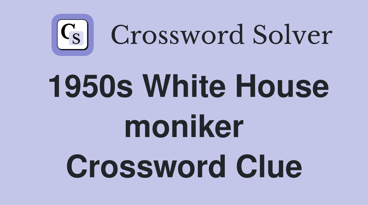 1950s White House moniker Crossword Clue