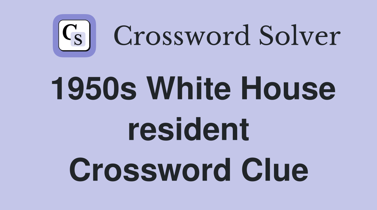 1950s White House resident Crossword Clue