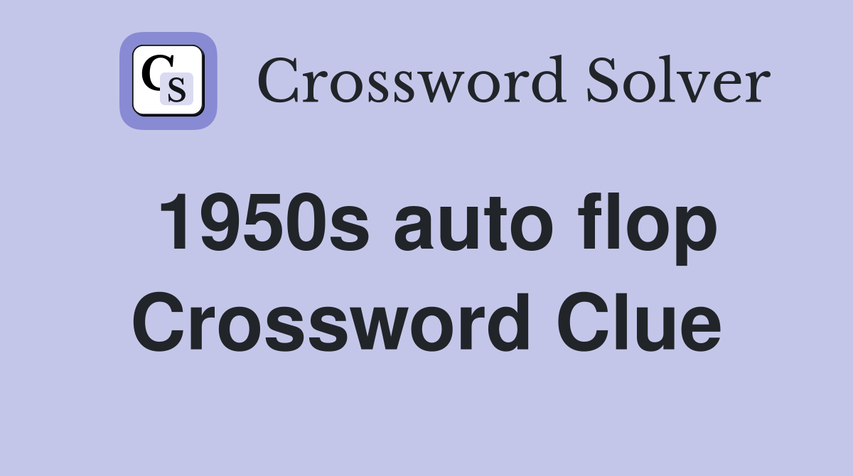 1950s auto flop Crossword Clue