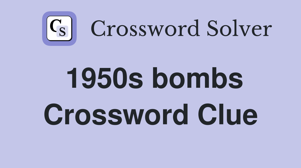 1950s bombs Crossword Clue