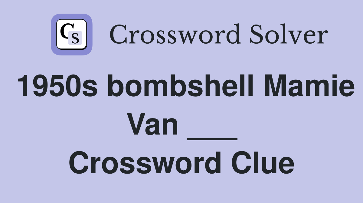 1950s bombshell Mamie Van ___ Crossword Clue